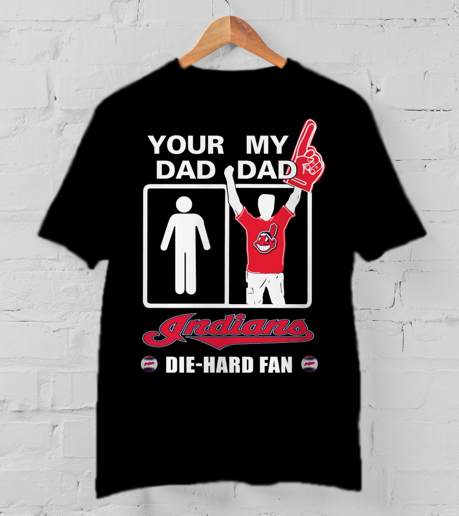 Your Dad My Dad Indians Die-Hard Fan T-Shirt