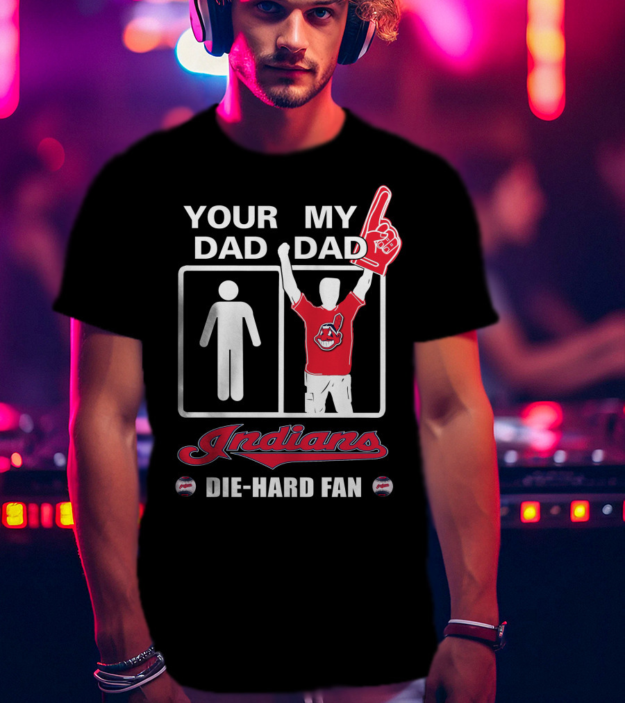 Your Dad My Dad Indians Die-Hard Fan T-Shirt