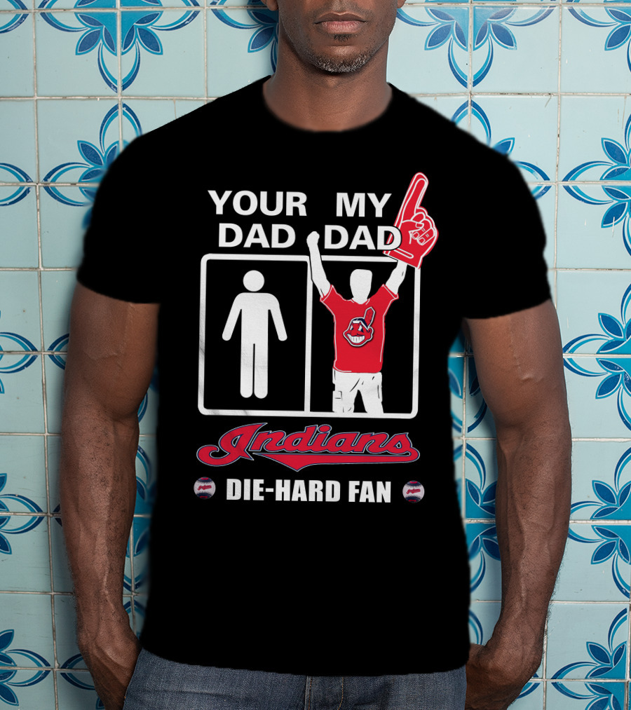 Your Dad My Dad Indians Die-Hard Fan T-Shirt