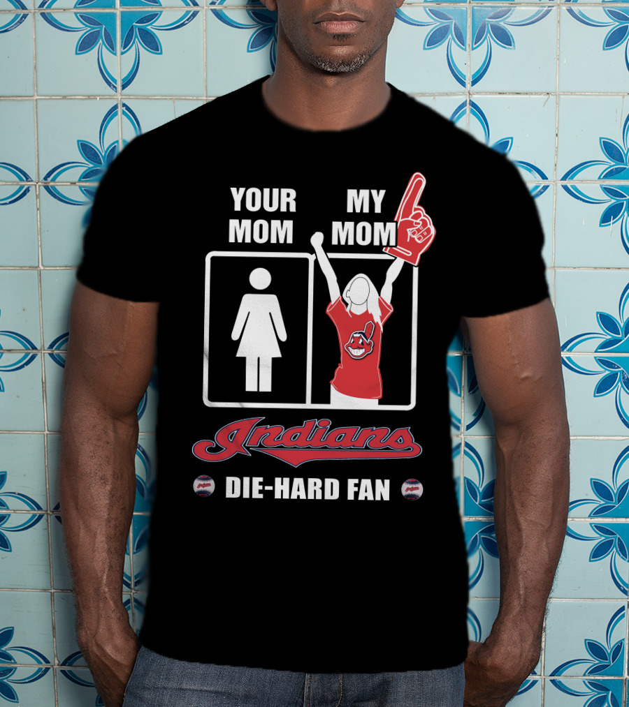 Your Mom My Mom Indians Die-Hard Fan T-Shirt