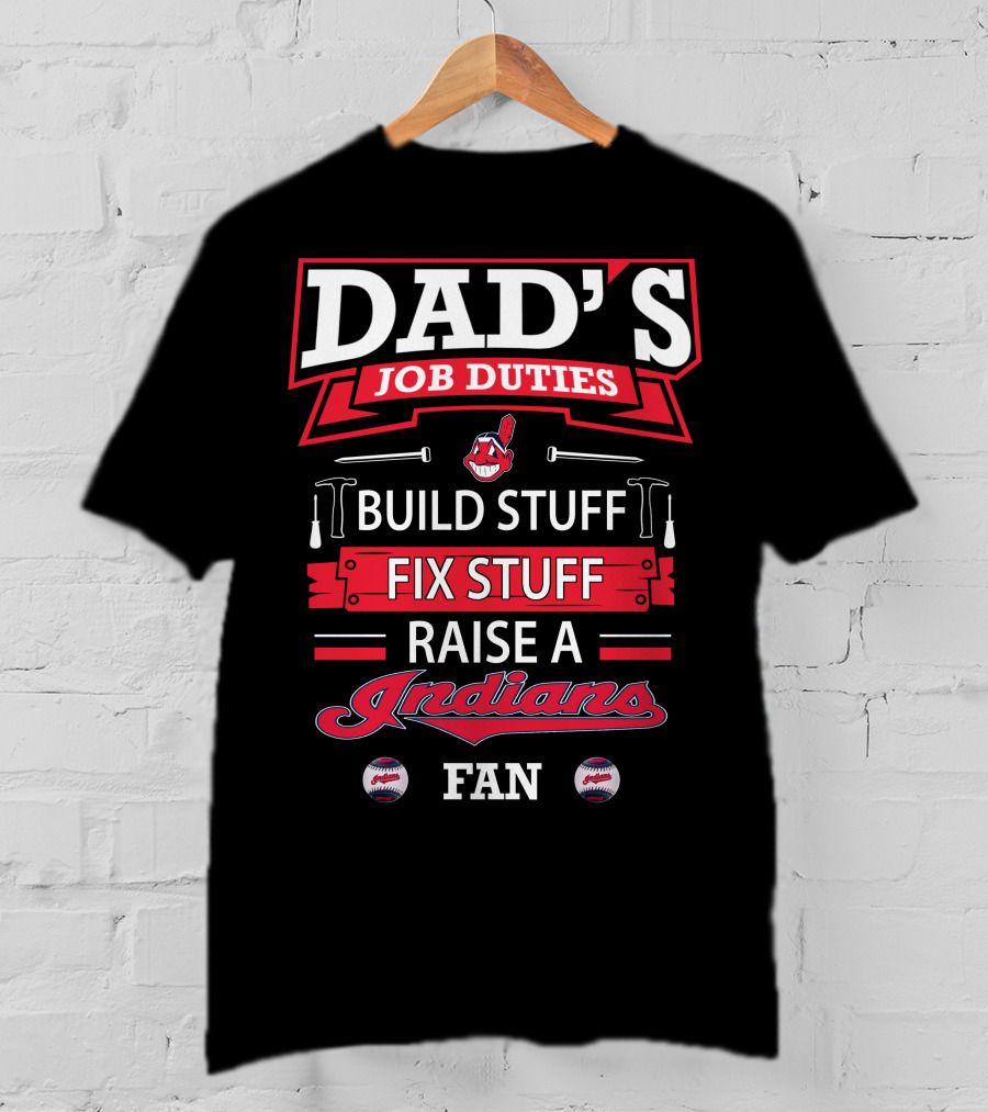 Dad's Job Duties Build Stuff Fix Stuff Raise A Cleveland Indians Fan T-Shirt