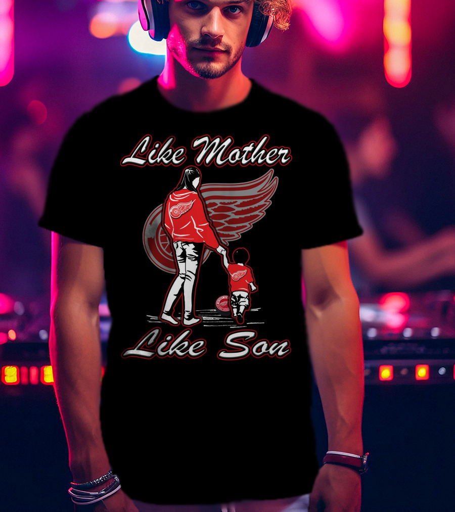 Like Mother Like Son Detroit Red Wings T-Shirt