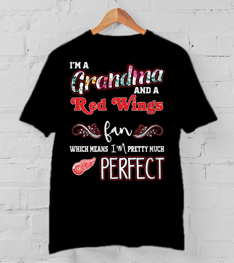 I'm A Grandma And A Red Wings Fan Which Means I'm Pretty Much Perfect T-Shirt