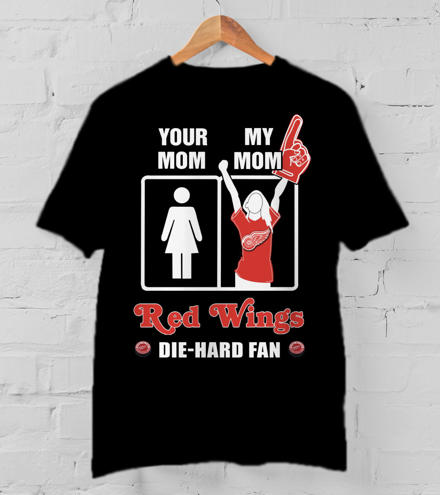 Your Mom My Mom Red Wings Die-Hard Fan T-Shirt
