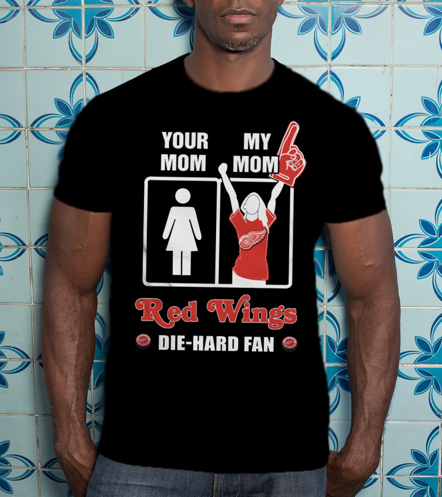 Your Mom My Mom Red Wings Die-Hard Fan T-Shirt