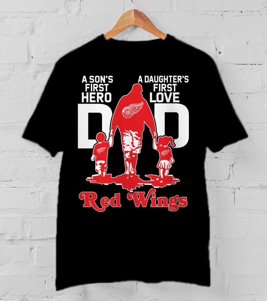 A Son's First Hero A Daughter's First Love Dad Detroit Red Wings T-Shirt