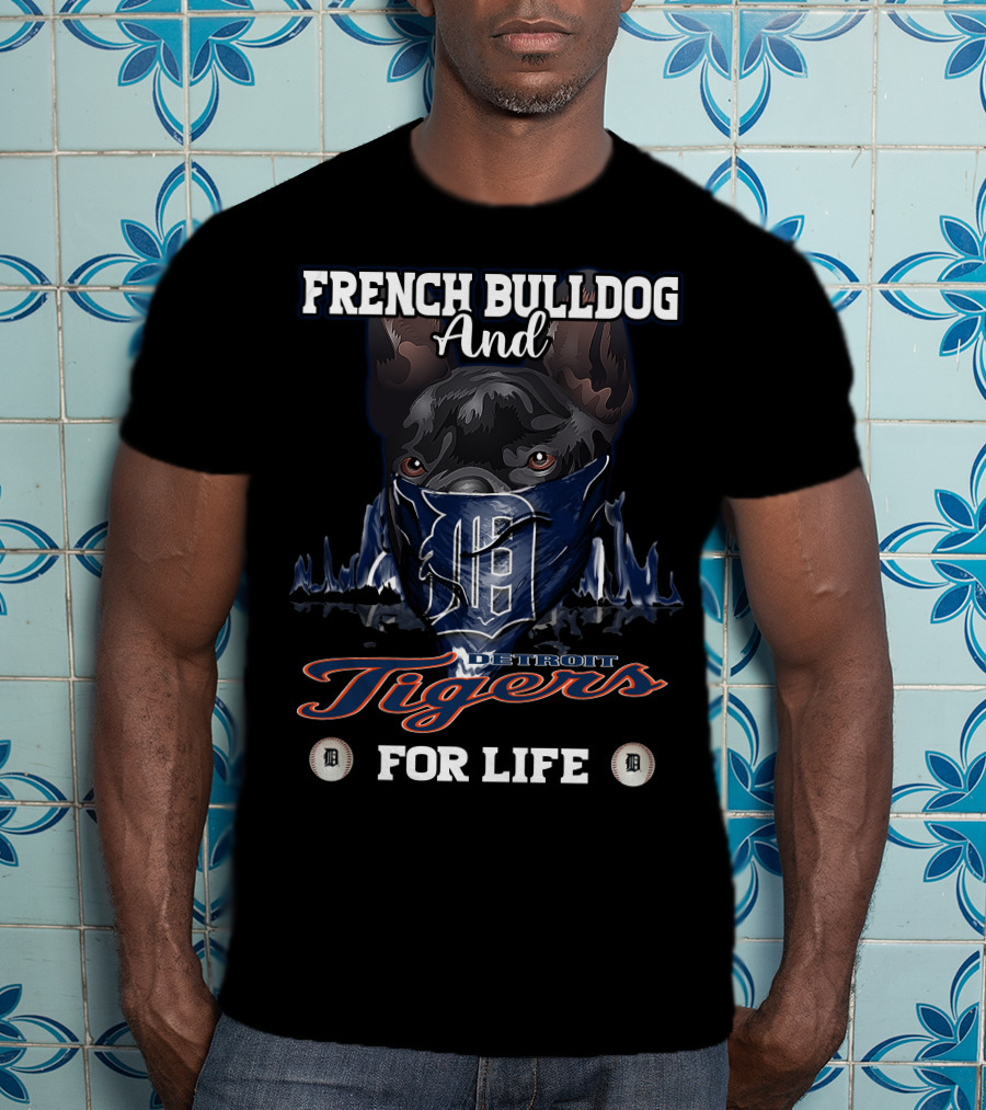 French Bulldog And Detroit Tigers For Life T-Shirt