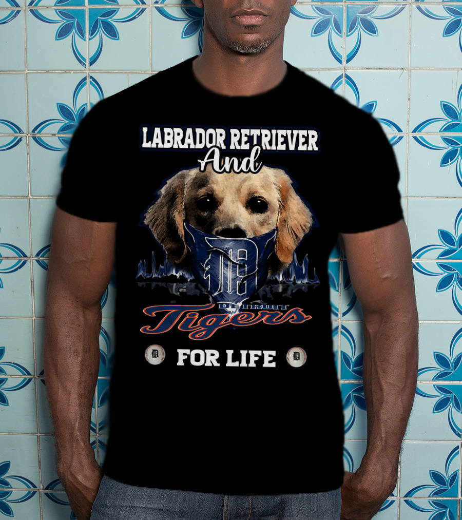 Labrador Retriever And Detroit Tigers For Life T-Shirt