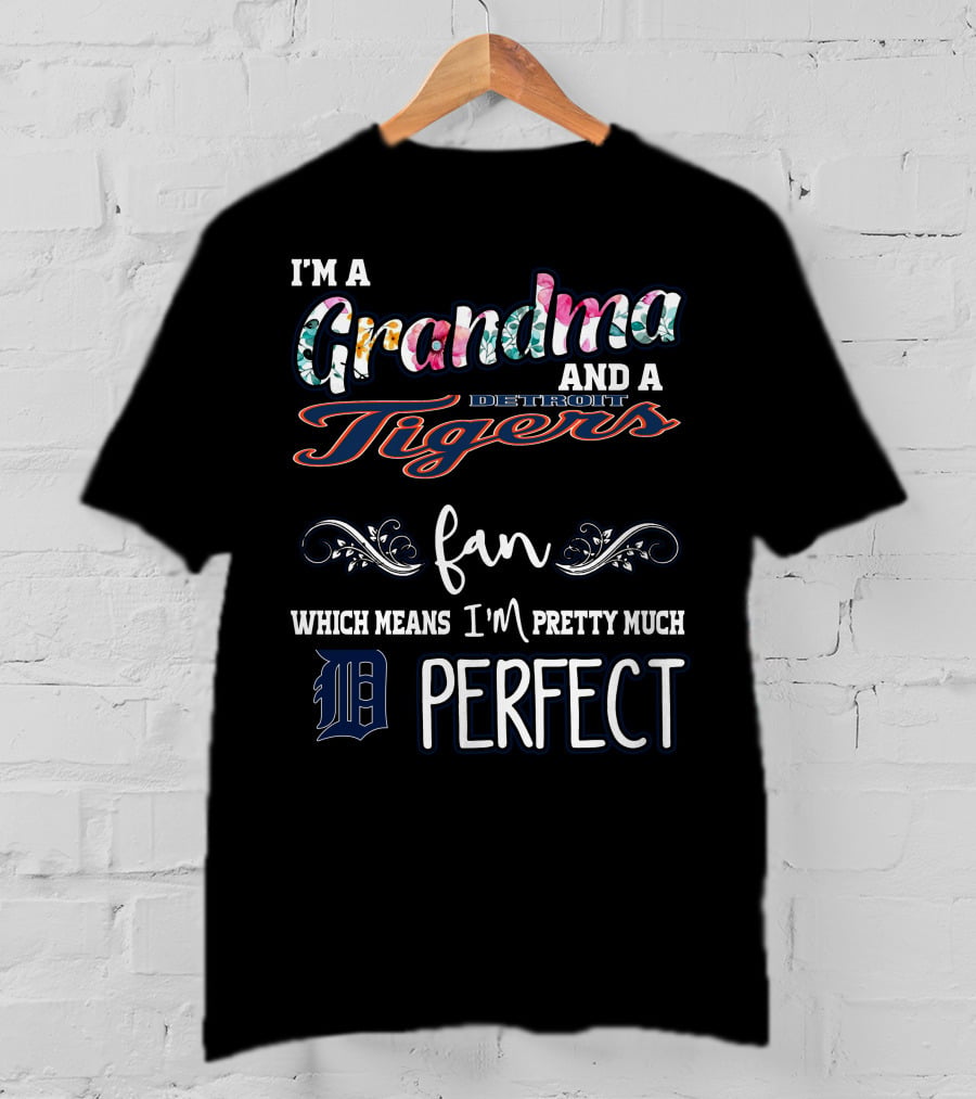 I'm A Grandma And A Detroit Tigers Fan Which Means I'm Pretty Much Perfect T-Shirt