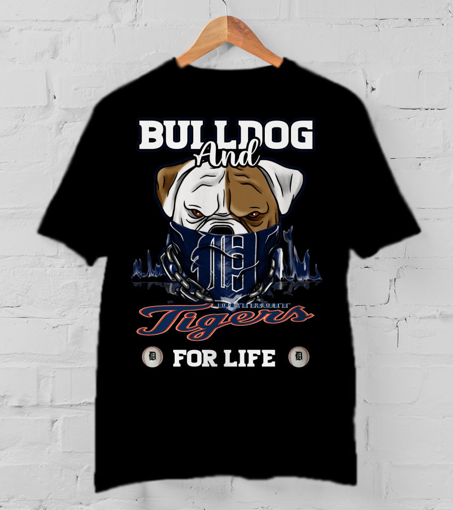 Bulldog And Detroit Tigers For Life T-Shirt
