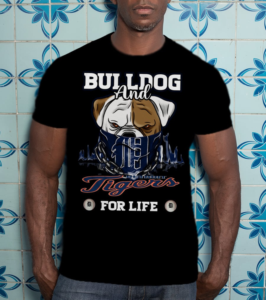 Bulldog And Detroit Tigers For Life T-Shirt