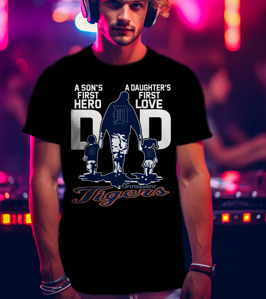 A Son's First Hero A Daughter's First Love Dad Detroit Tigers T-Shirt