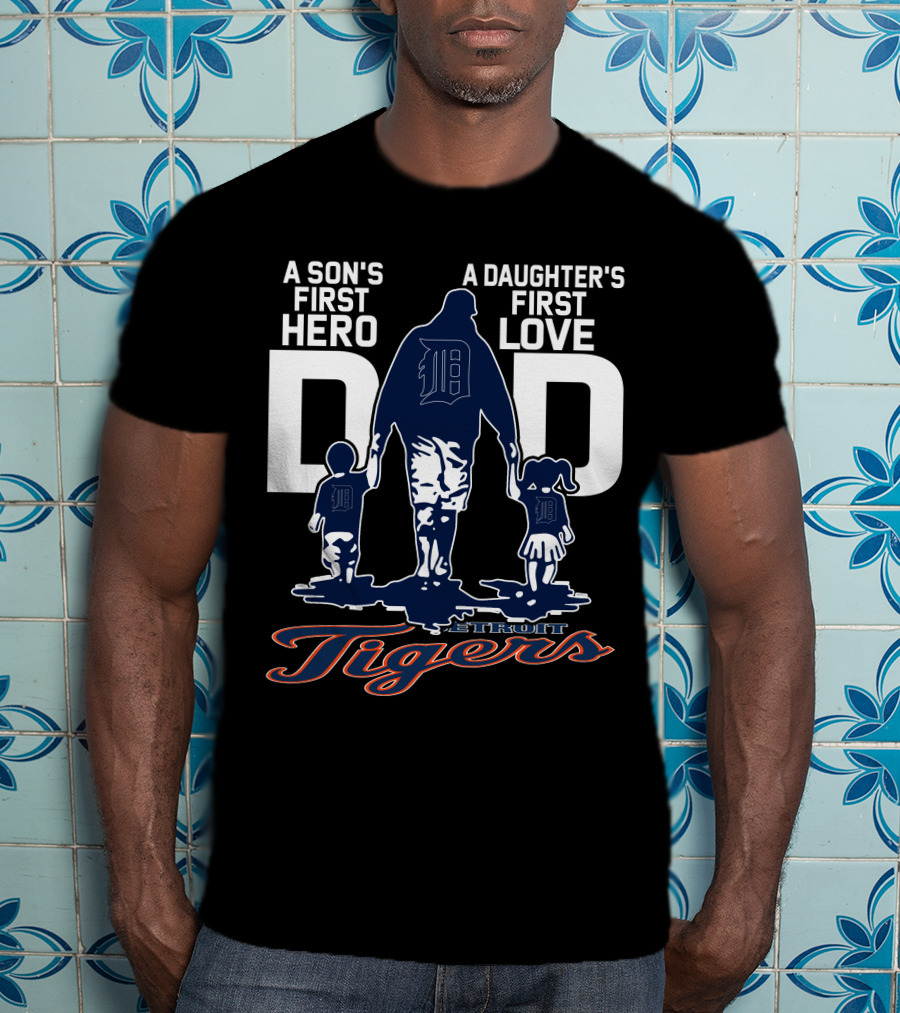 A Son's First Hero A Daughter's First Love Dad Detroit Tigers T-Shirt