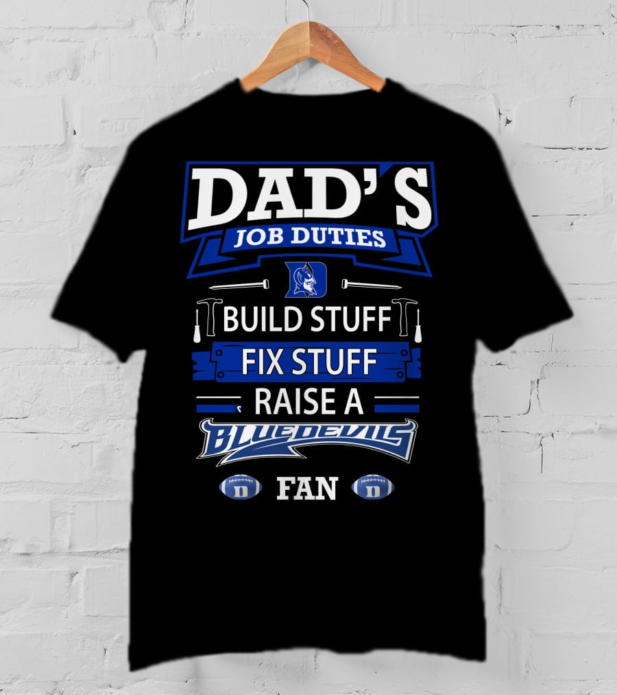 Dad's Job Duties Build Stuff Fix Stuff Raise A Blue Devils Fan T-Shirt