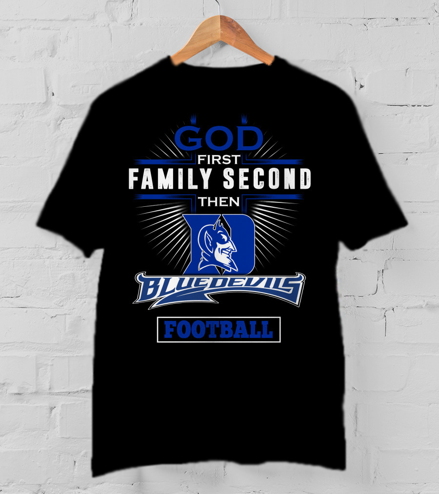 God First Family Second Then Duke Blue Devils Football T-Shirt