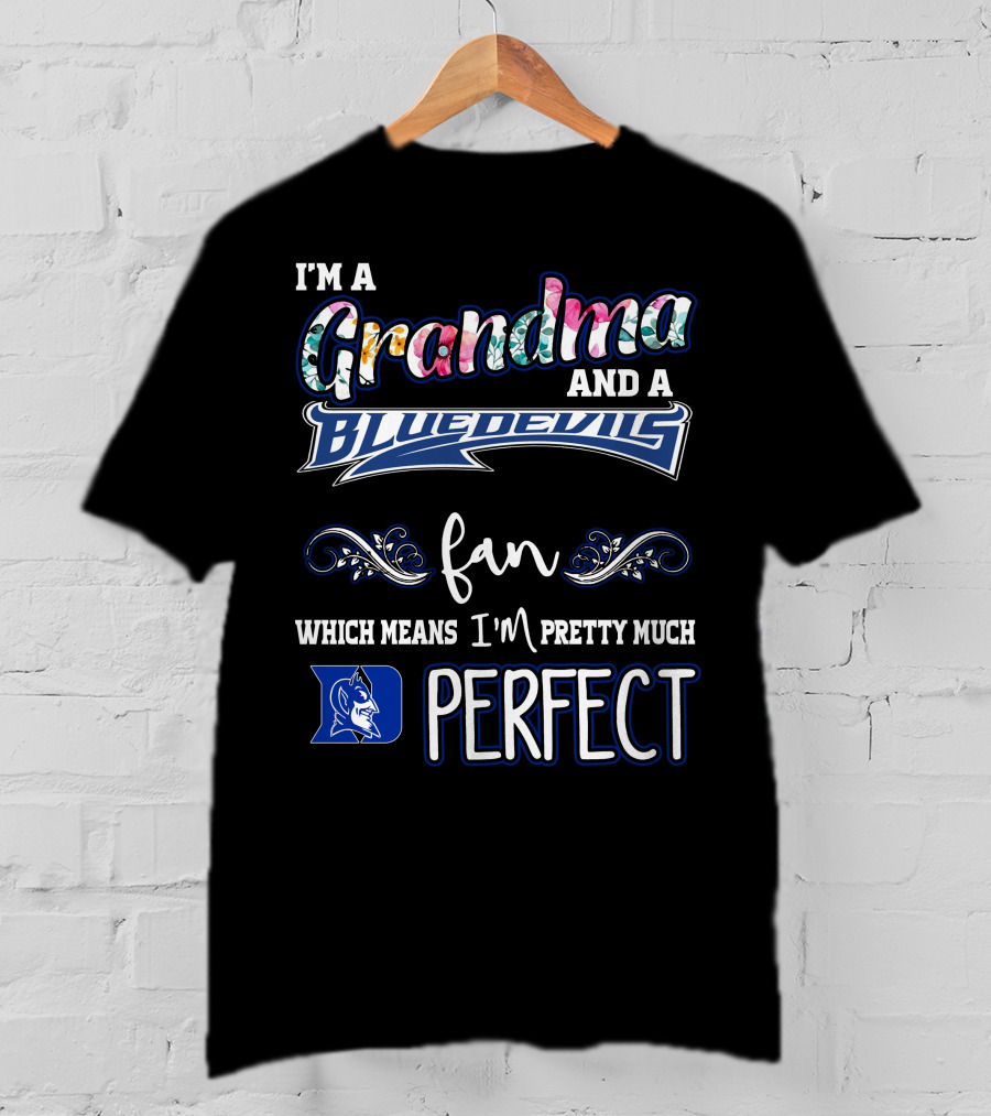 I'm A Grandma And A Blue Devils Fan Which Means I'm Pretty Much Perfect T-Shirt