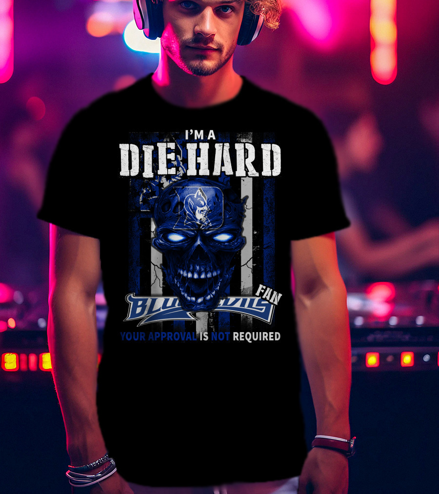 I'm A Die Hard Blue Devils Fan Your Approval Is Not Required T-Shirt