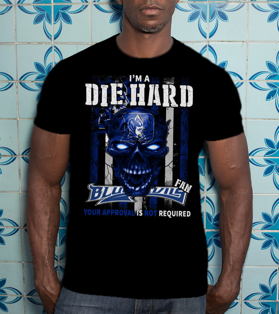 I'm A Die Hard Blue Devils Fan Your Approval Is Not Required T-Shirt