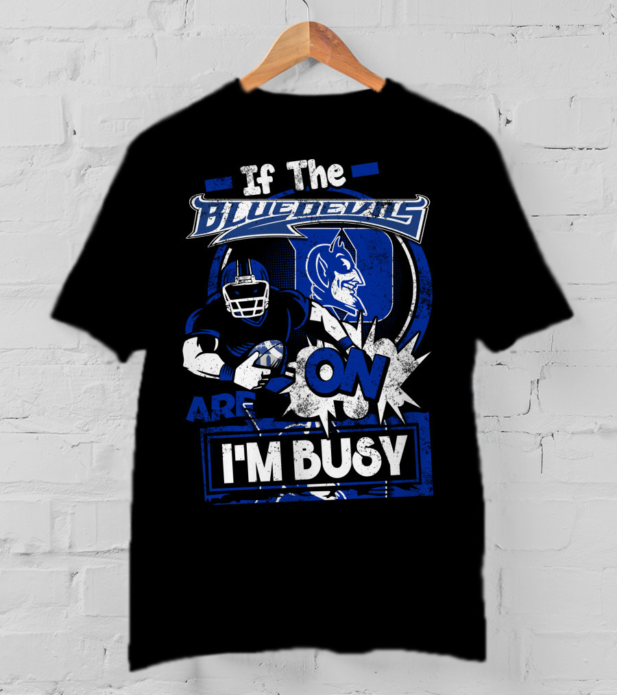 If The Blue Devils Are On I'm Busy Football Fan T-Shirt