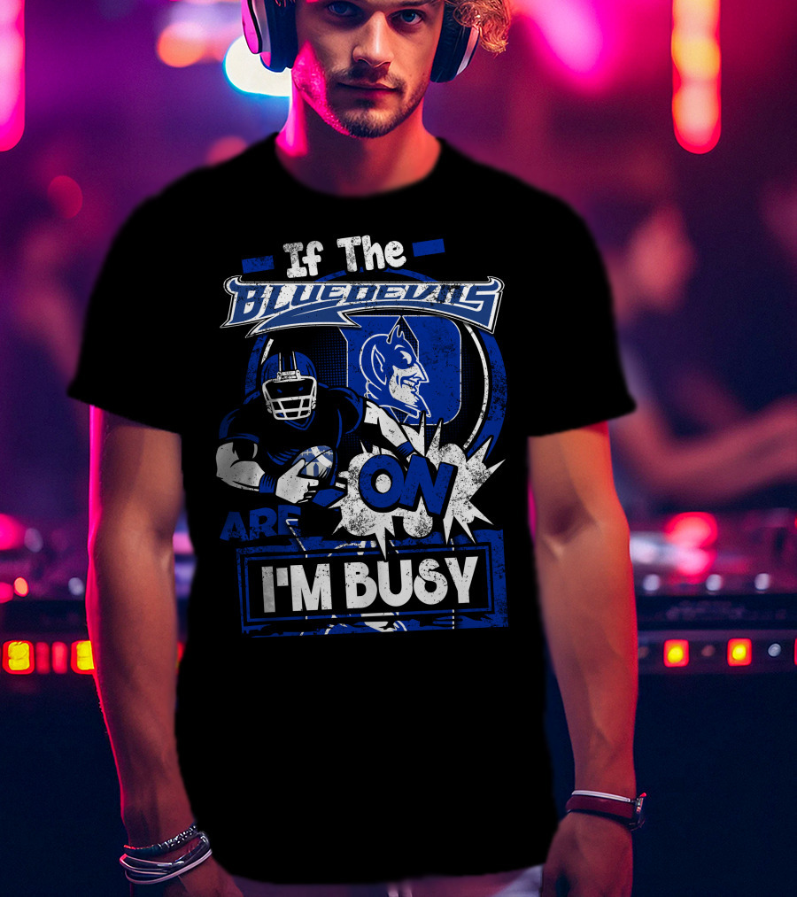 If The Blue Devils Are On I'm Busy Football Fan T-Shirt
