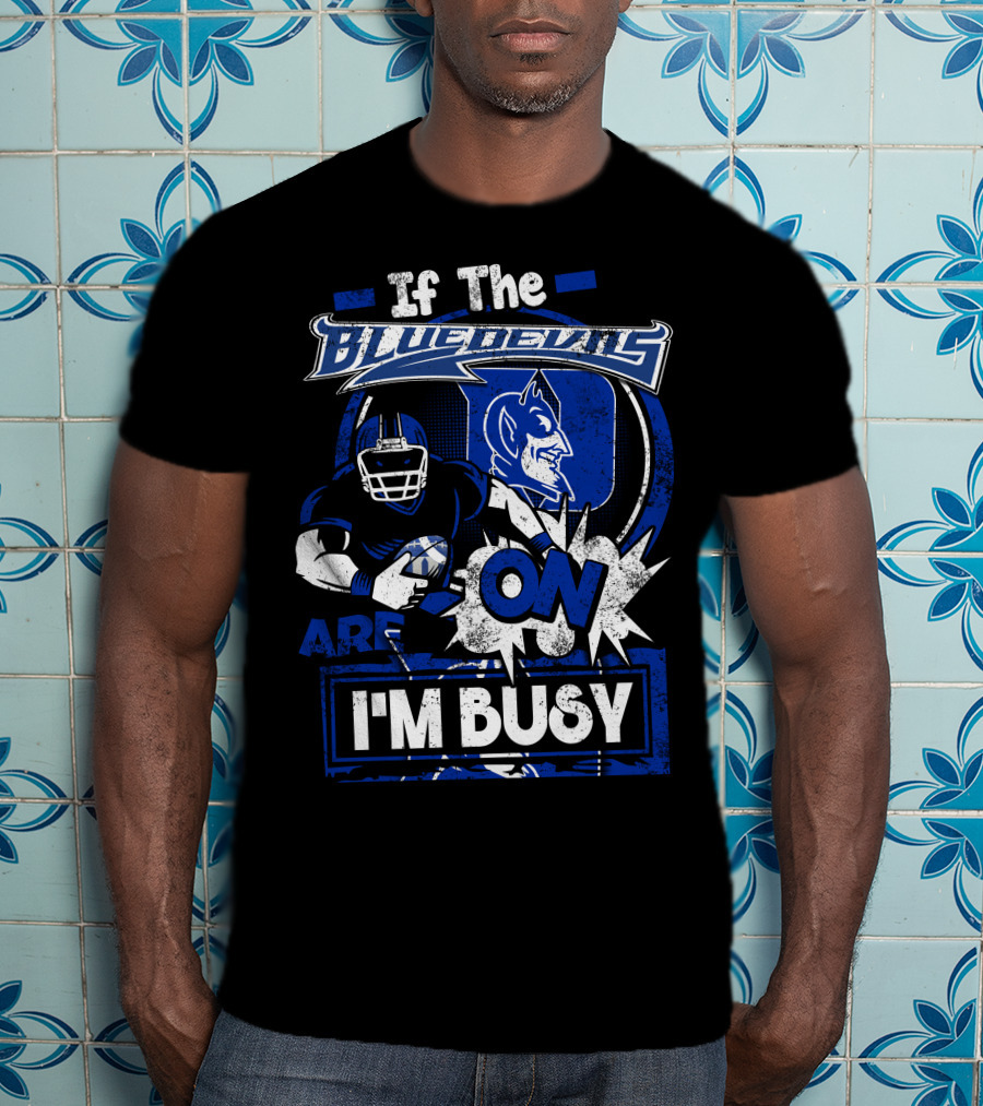 If The Blue Devils Are On I'm Busy Football Fan T-Shirt