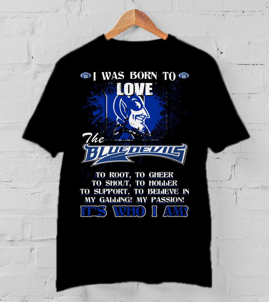 I Was Born To Love The Blue Devils It's Who I Am T-Shirt