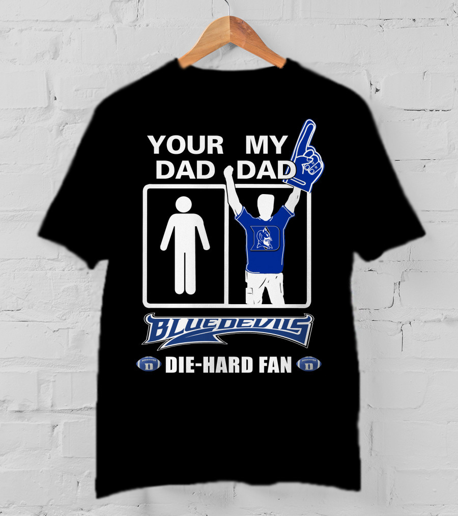 Your Dad My Dad Blue Devils Die-Hard Fan T-Shirt