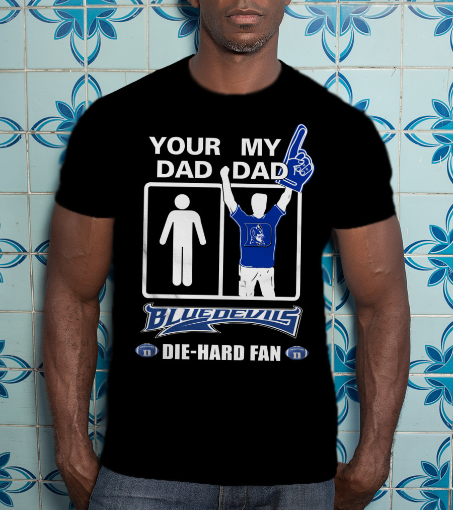 Your Dad My Dad Blue Devils Die-Hard Fan T-Shirt