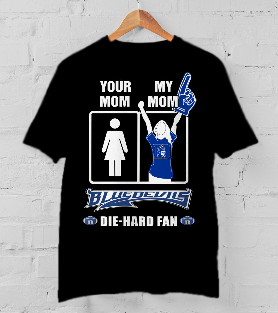 Your Mom My Mom Blue Devils Die-Hard Fan T-Shirt