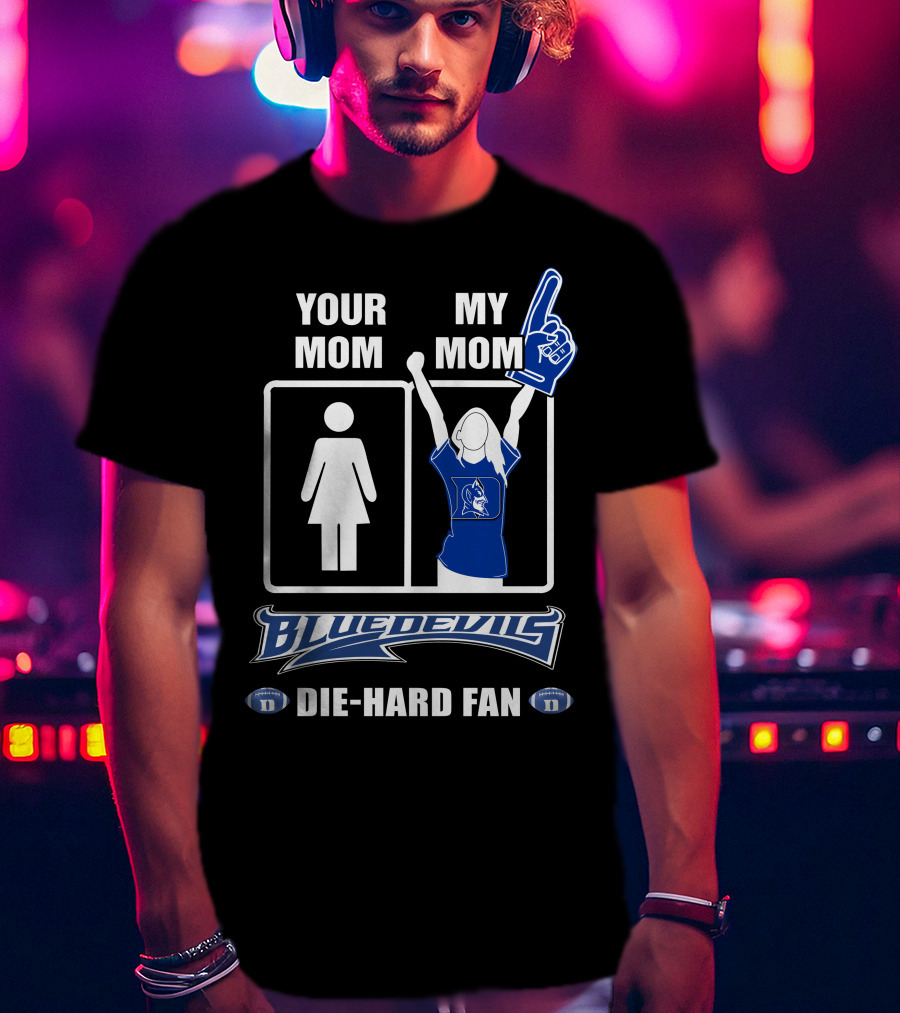 Your Mom My Mom Blue Devils Die-Hard Fan T-Shirt