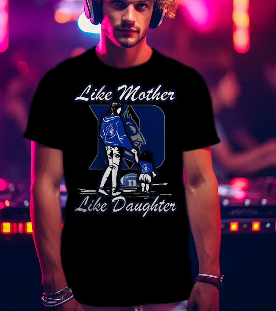 Like Mother Like Daughter Duke Blue Devils T-Shirt