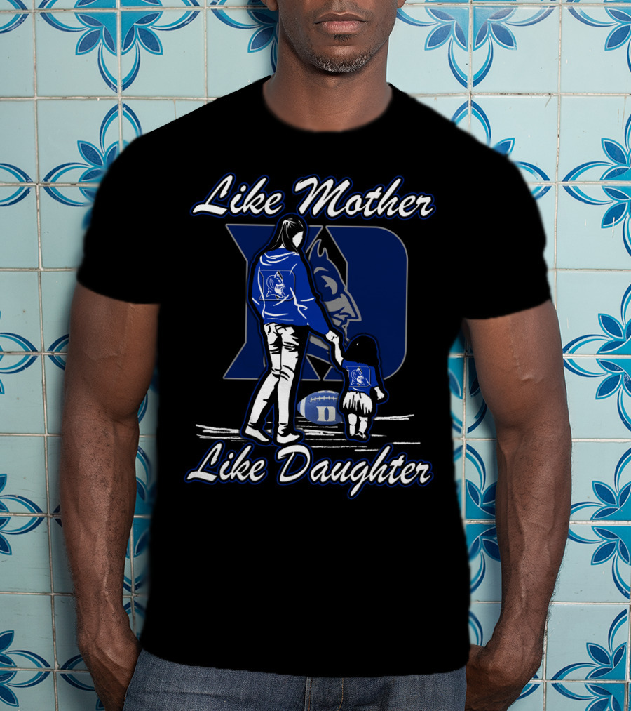 Like Mother Like Daughter Duke Blue Devils T-Shirt