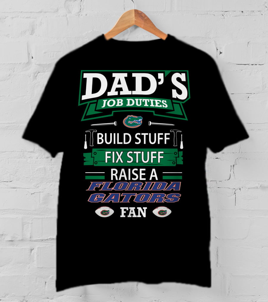 Dad's Job Duties Build Stuff Fix Stuff Raise A Florida Gators Fan T-Shirt