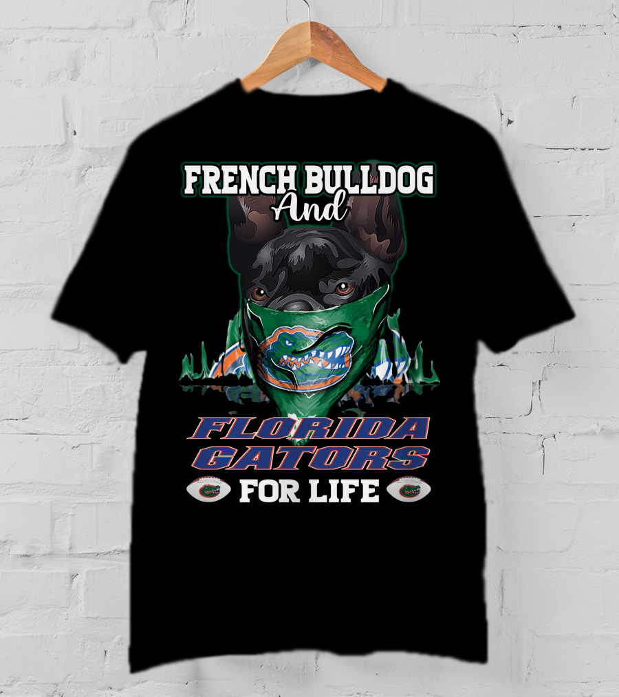 French Bulldog And Florida Gators For Life T-Shirt