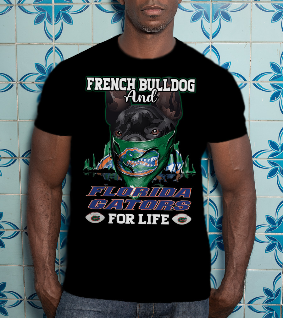 French Bulldog And Florida Gators For Life T-Shirt