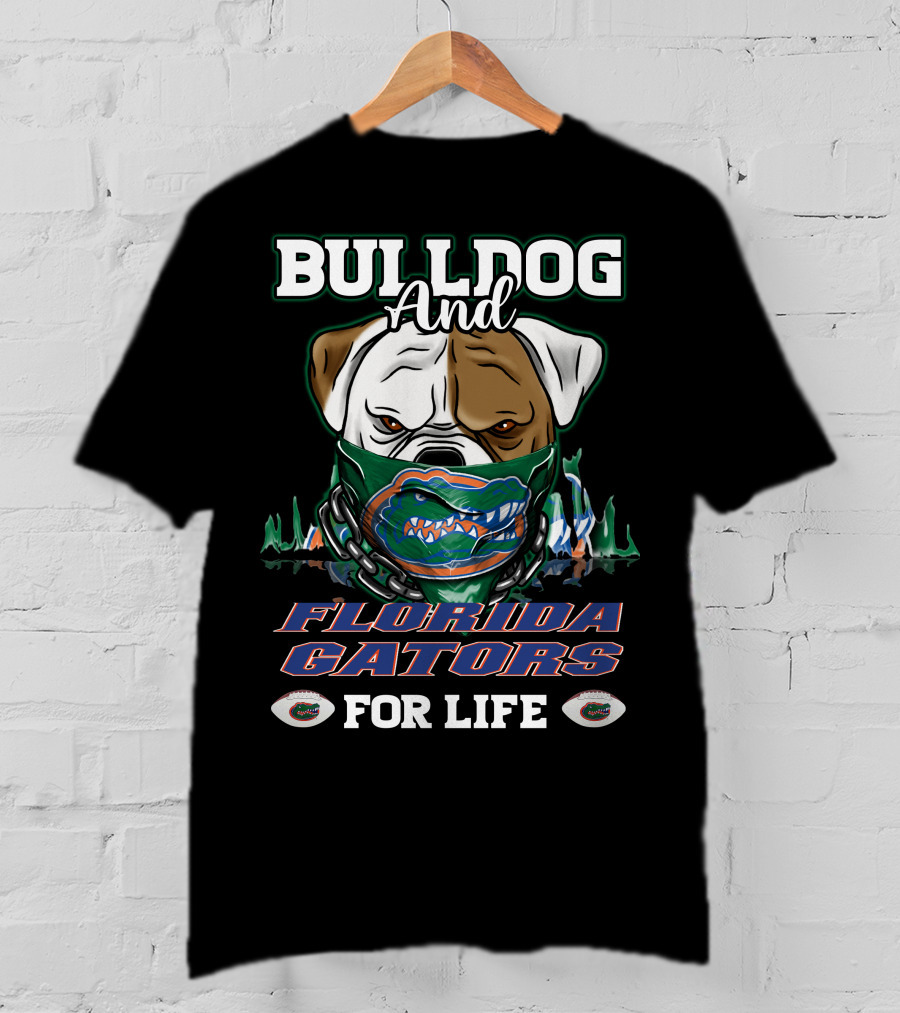 Bulldog And Florida Gators For Life T-Shirt