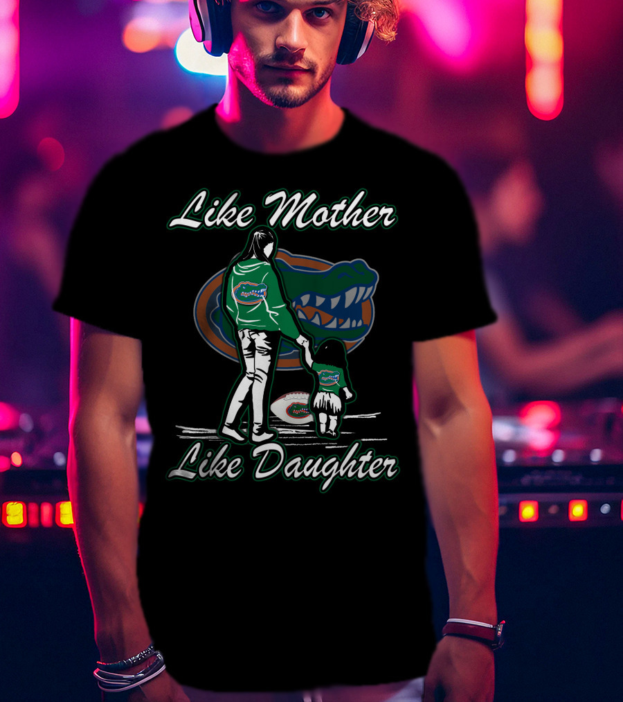 Like Mother Like Daughter Florida Gators T-Shirt