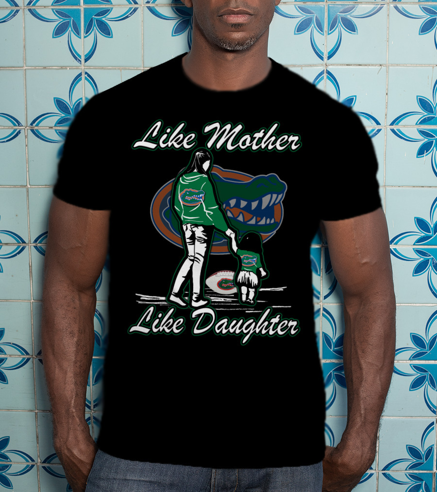 Like Mother Like Daughter Florida Gators T-Shirt