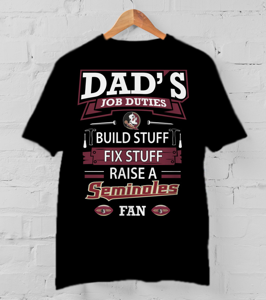 Dad's Job Duties Build Stuff Fix Stuff Raise A Seminoles Fan T-Shirt