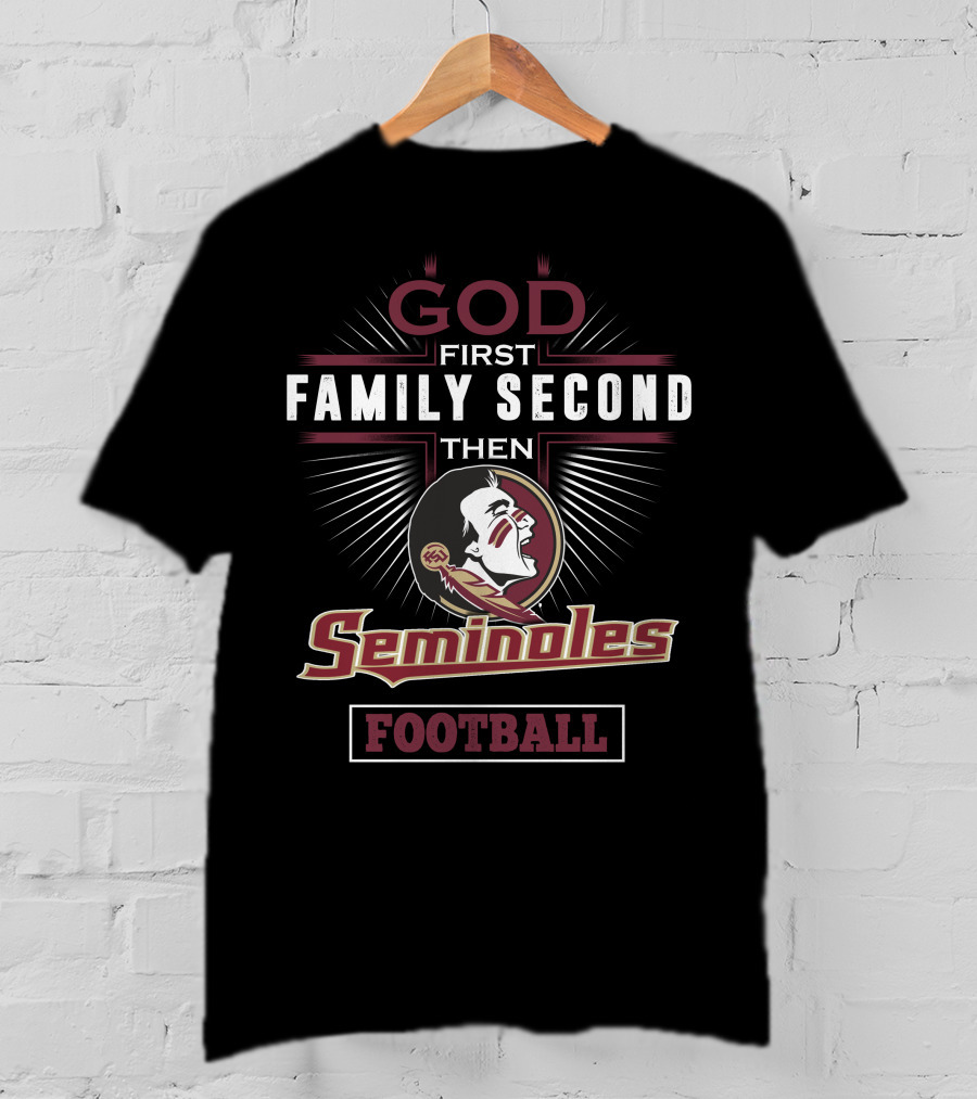 God First Family Second Then Seminoles Football T-Shirt