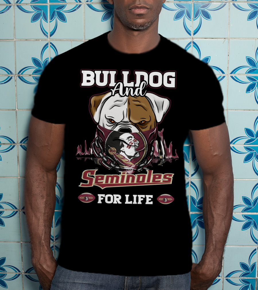 BULLDOG And Seminoles For Life T-Shirt