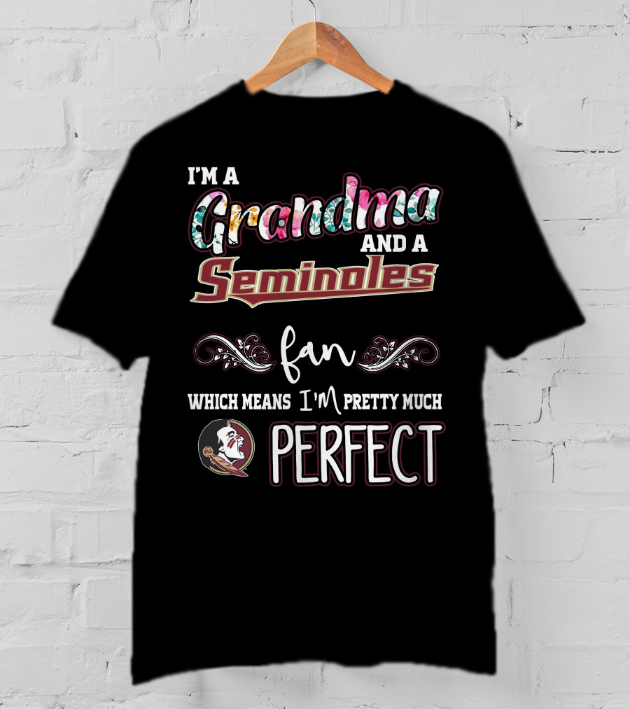 I'm A Grandma And A Seminoles Fan Which Means I'm Pretty Much Perfect T-Shirt