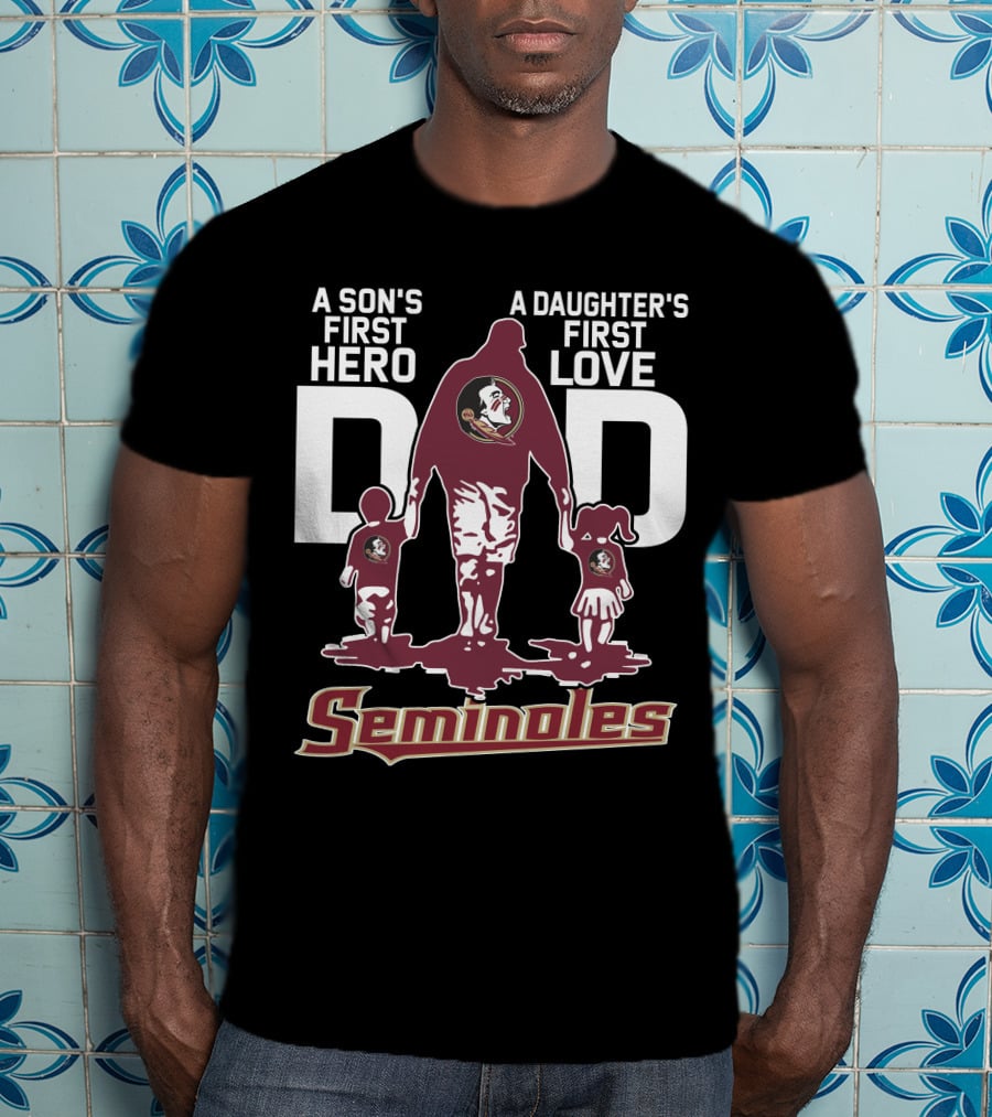A Son's First Hero A Daughter's First Love Dad Seminoles T-Shirt