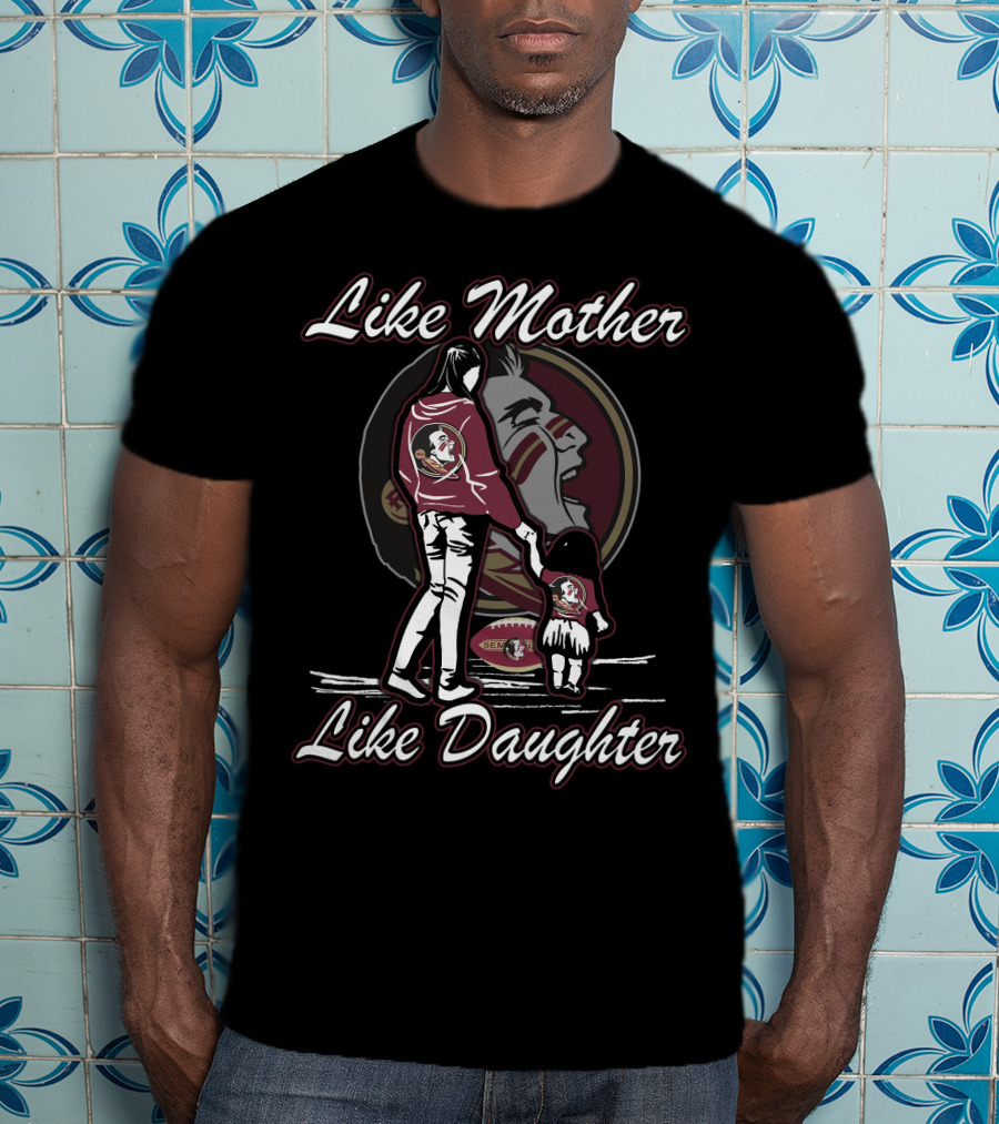 Like Mother Like Daughter Florida State Seminoles T-Shirt