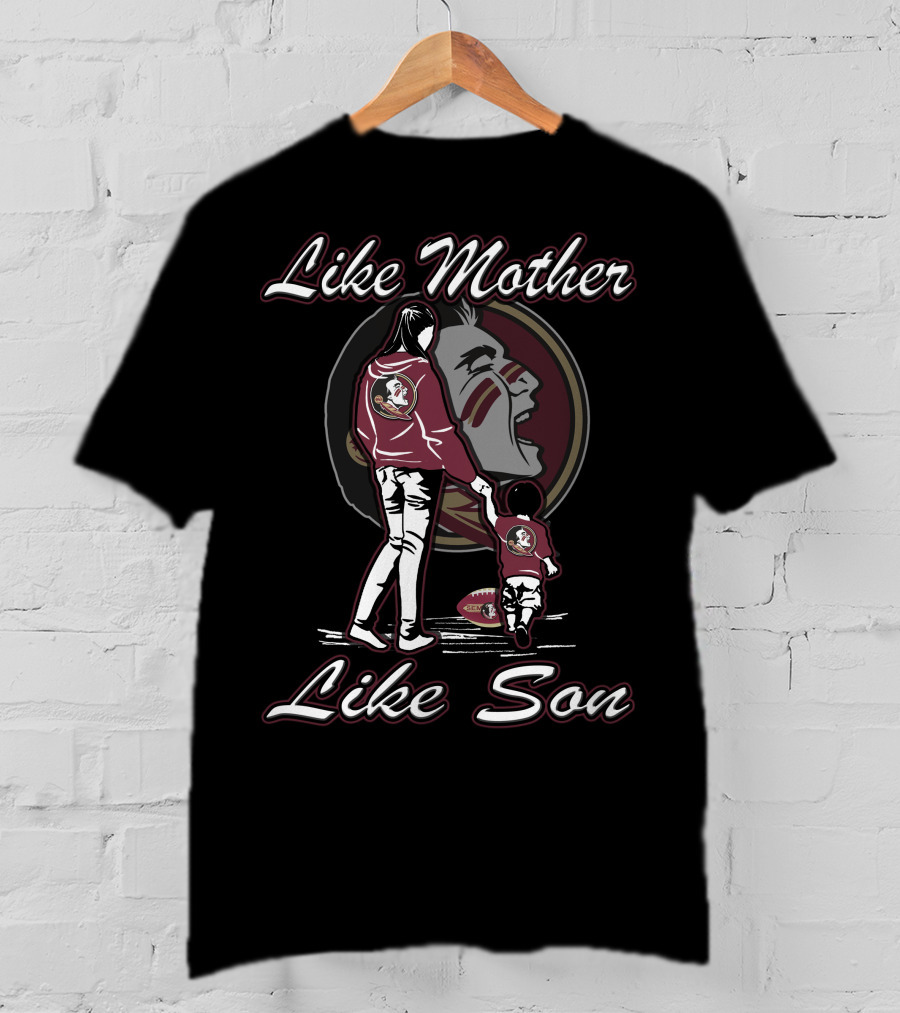 Like Mother Like Son Florida State Seminoles T-Shirt