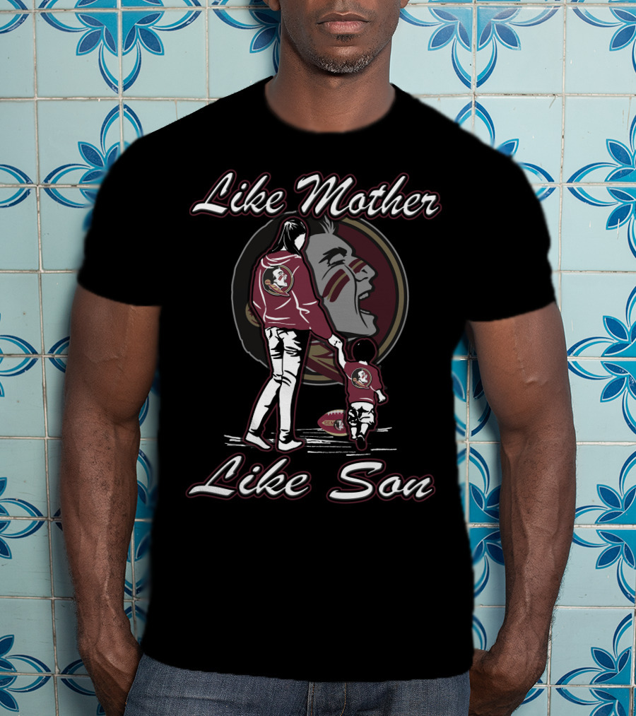 Like Mother Like Son Florida State Seminoles T-Shirt