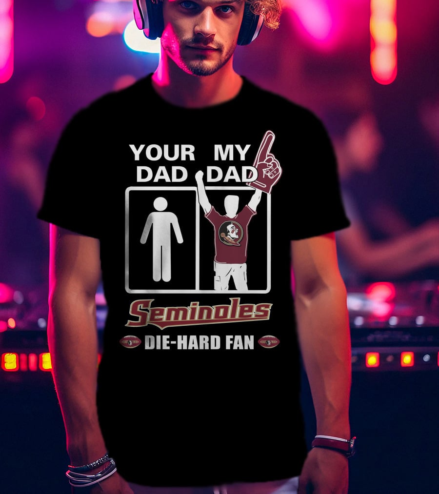 Your Dad My Dad Seminoles Die-Hard Fan T-Shirt