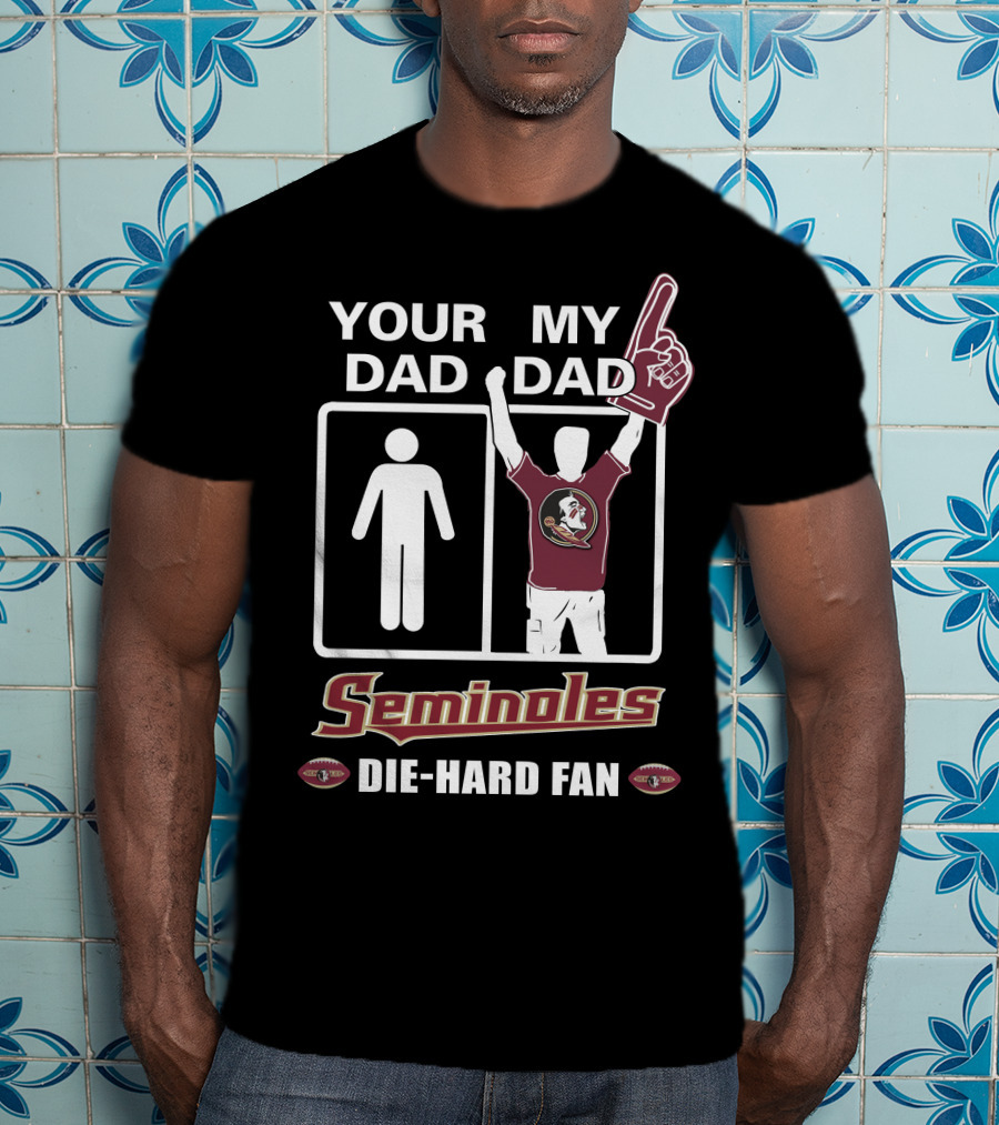 Your Dad My Dad Seminoles Die-Hard Fan T-Shirt