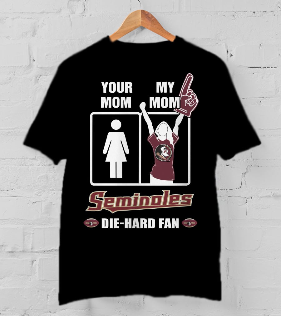 Your Mom My Mom Seminoles Die-Hard Fan T-Shirt