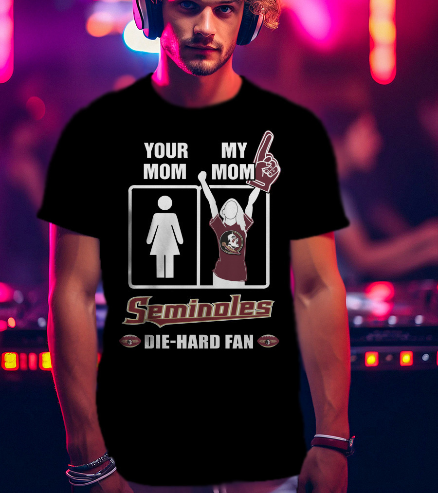 Your Mom My Mom Seminoles Die-Hard Fan T-Shirt